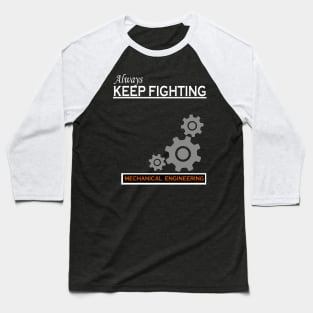 always keep fighting mechanical engineering Baseball T-Shirt